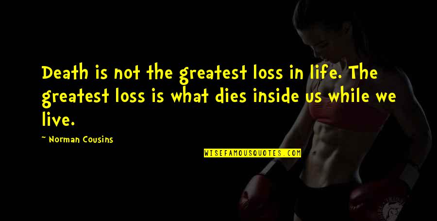 Senoi Quotes By Norman Cousins: Death is not the greatest loss in life. Senoi Quotes By Norman Cousins: Death is not the greatest loss in life.