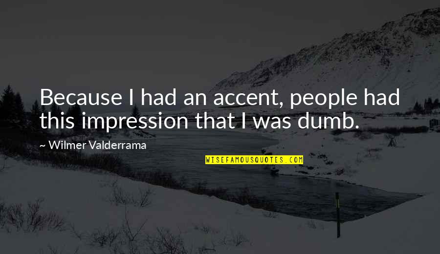 Senokot Quotes By Wilmer Valderrama: Because I had an accent, people had this Senokot Quotes By Wilmer Valderrama: Because I had an accent, people had this