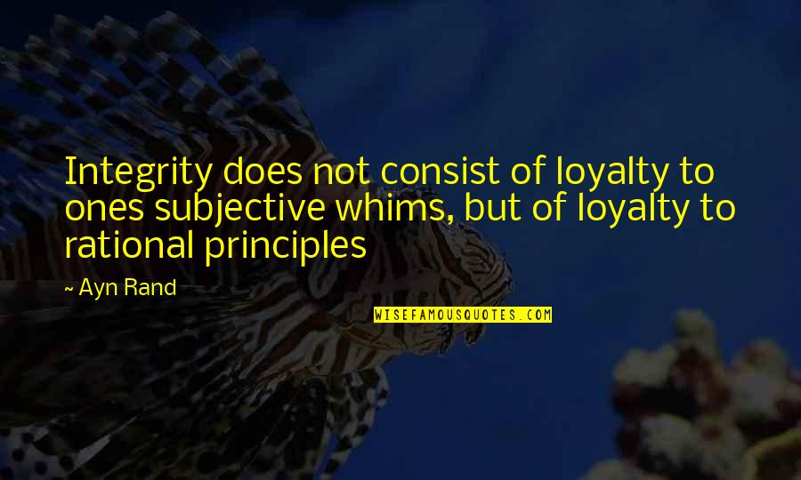 Senora Roy Quotes By Ayn Rand: Integrity does not consist of loyalty to ones