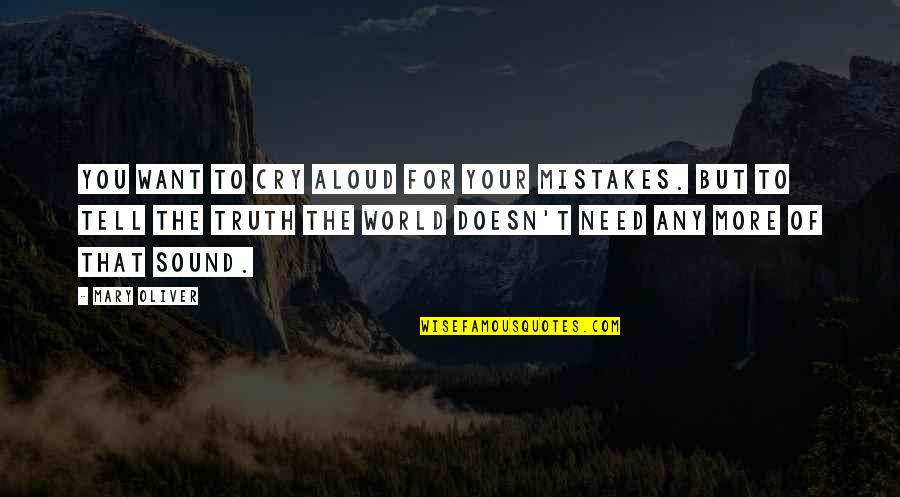 Senos Paranasales Quotes By Mary Oliver: You want to cry aloud for your mistakes.