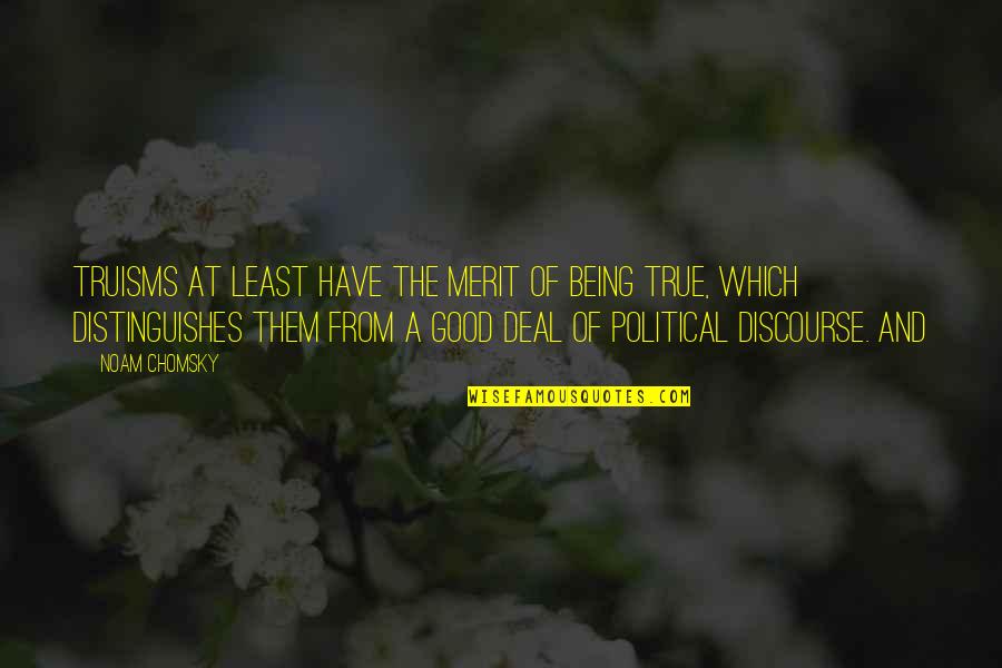 Senpiex Quotes By Noam Chomsky: truisms at least have the merit of being Senpiex Quotes By Noam Chomsky: truisms at least have the merit of being