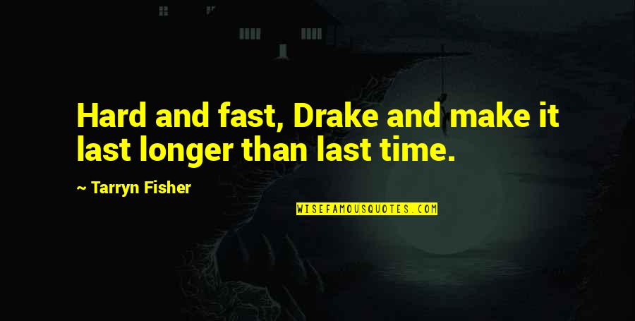 Senryu Quotes By Tarryn Fisher: Hard and fast, Drake and make it last