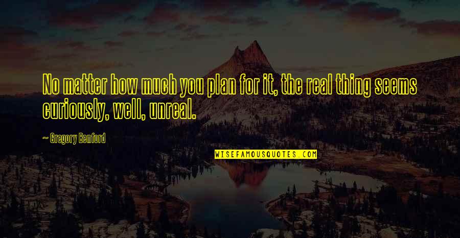 Sens Stock Quote Quotes By Gregory Benford: No matter how much you plan for it,