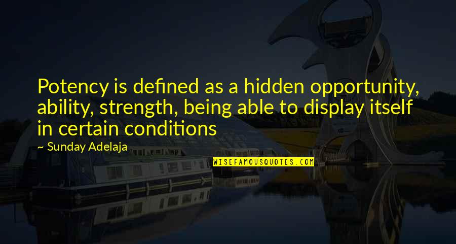 Sensa Espn3 Quotes By Sunday Adelaja: Potency is defined as a hidden opportunity, ability, Sensa Espn3 Quotes By Sunday Adelaja: Potency is defined as a hidden opportunity, ability,