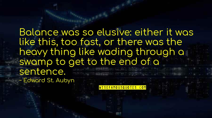 Sensa Est E Quotes By Edward St. Aubyn: Balance was so elusive: either it was like