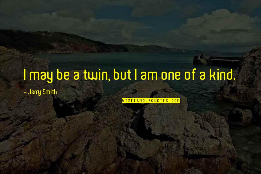 Sensa Quotes By Jerry Smith: I may be a twin, but I am
