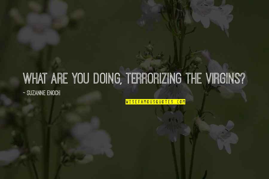 Sensa Vision Statement Quotes By Suzanne Enoch: What are you doing, terrorizing the virgins?