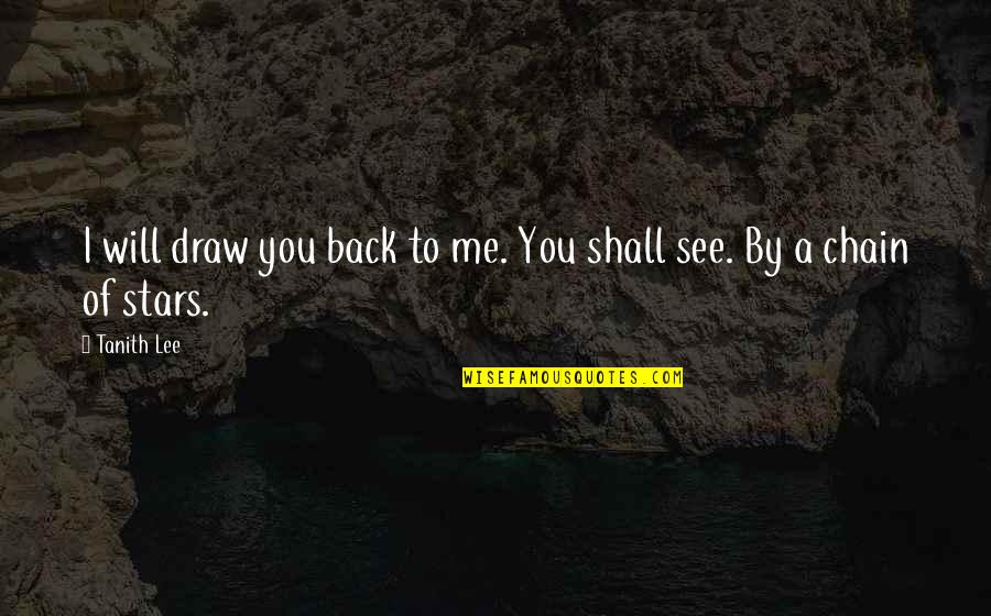 Sensa Vision Statement Quotes By Tanith Lee: I will draw you back to me. You