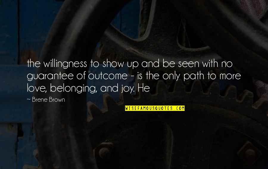 Sensa Visions Quotes By Brene Brown: the willingness to show up and be seen Sensa Visions Quotes By Brene Brown: the willingness to show up and be seen
