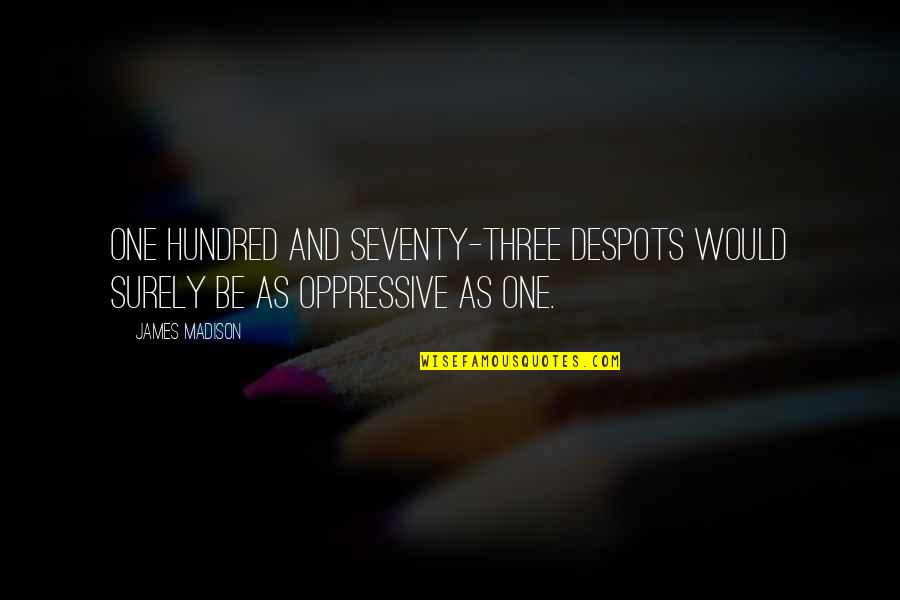 Sensa Visions Quotes By James Madison: One hundred and seventy-three despots would surely be