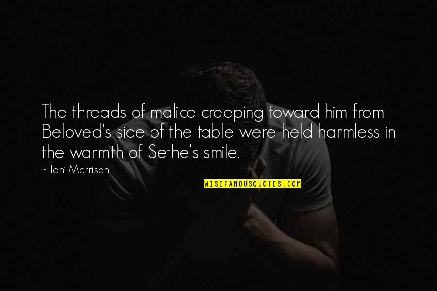 Sensa Visions Quotes By Toni Morrison: The threads of malice creeping toward him from Sensa Visions Quotes By Toni Morrison: The threads of malice creeping toward him from