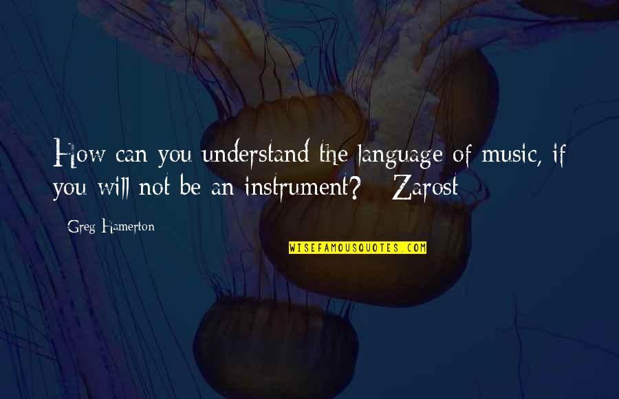 Sensa Visionworks Quotes By Greg Hamerton: How can you understand the language of music,