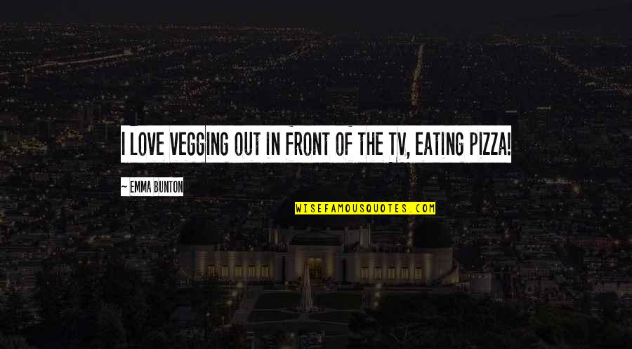 Sensaao Quotes By Emma Bunton: I love vegging out in front of the Sensaao Quotes By Emma Bunton: I love vegging out in front of the
