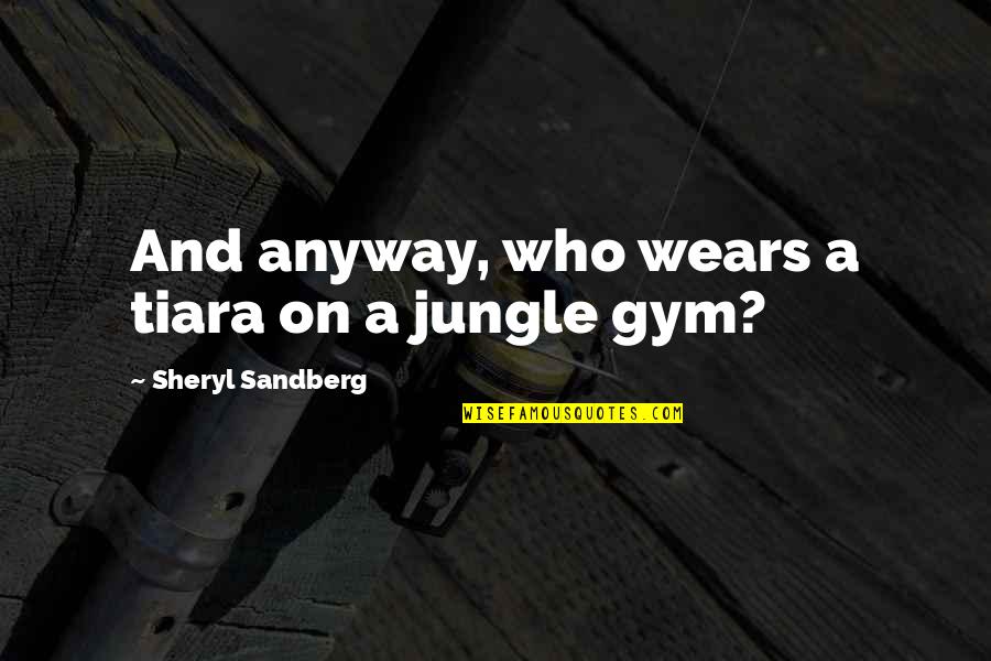 Sensacionalismo Quotes By Sheryl Sandberg: And anyway, who wears a tiara on a