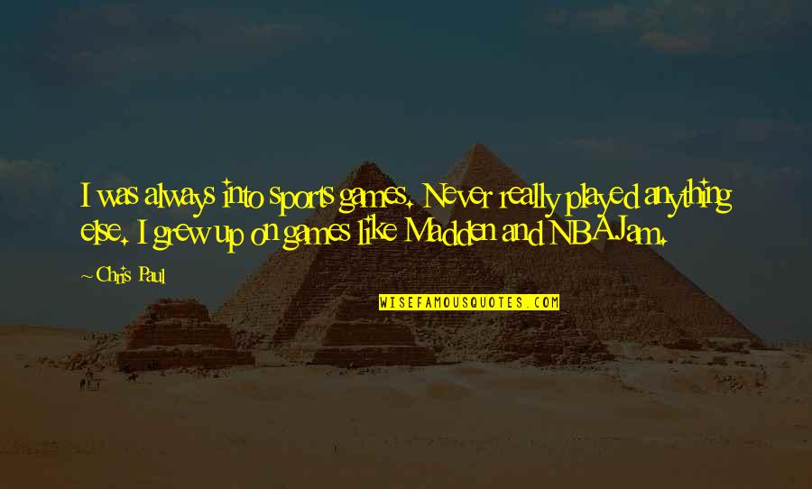 Sensaciones Sensoriales Quotes By Chris Paul: I was always into sports games. Never really