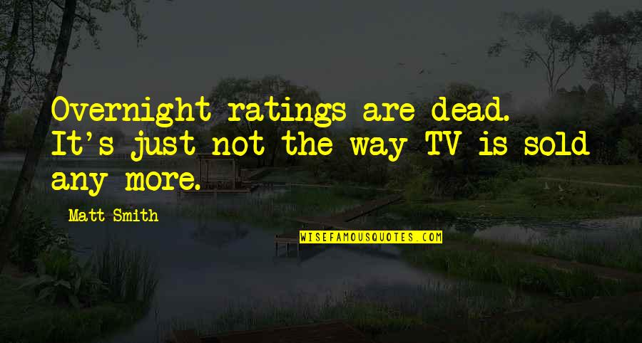 Sensata Significado Quotes By Matt Smith: Overnight ratings are dead. It's just not the