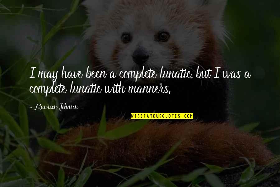 Sensata Significado Quotes By Maureen Johnson: I may have been a complete lunatic, but