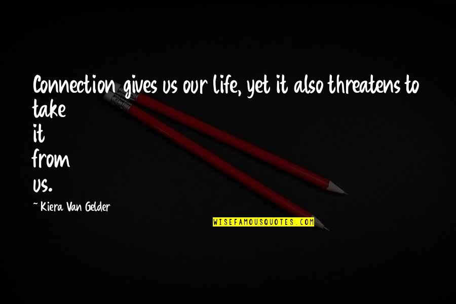 Sensatez Definicion Quotes By Kiera Van Gelder: Connection gives us our life, yet it also