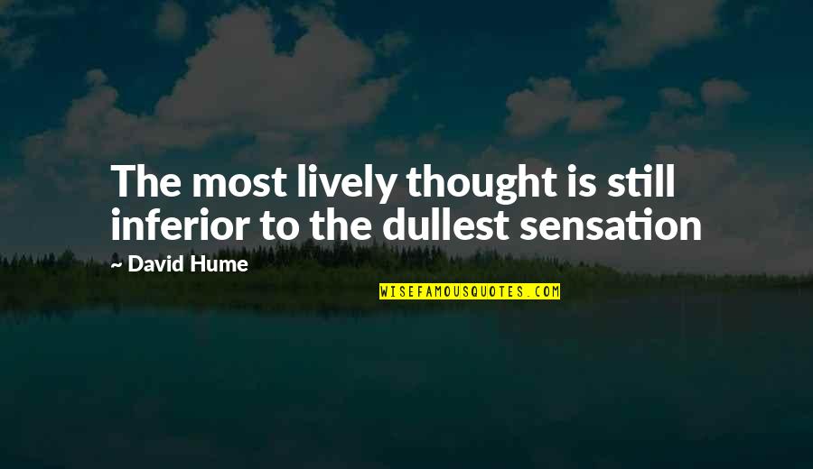 Sensation Quotes By David Hume: The most lively thought is still inferior to