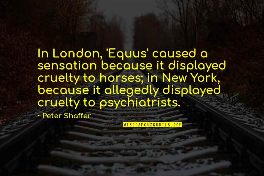 Sensation Quotes By Peter Shaffer: In London, 'Equus' caused a sensation because it
