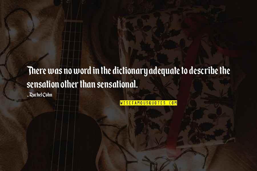 Sensation Quotes By Rachel Cohn: There was no word in the dictionary adequate