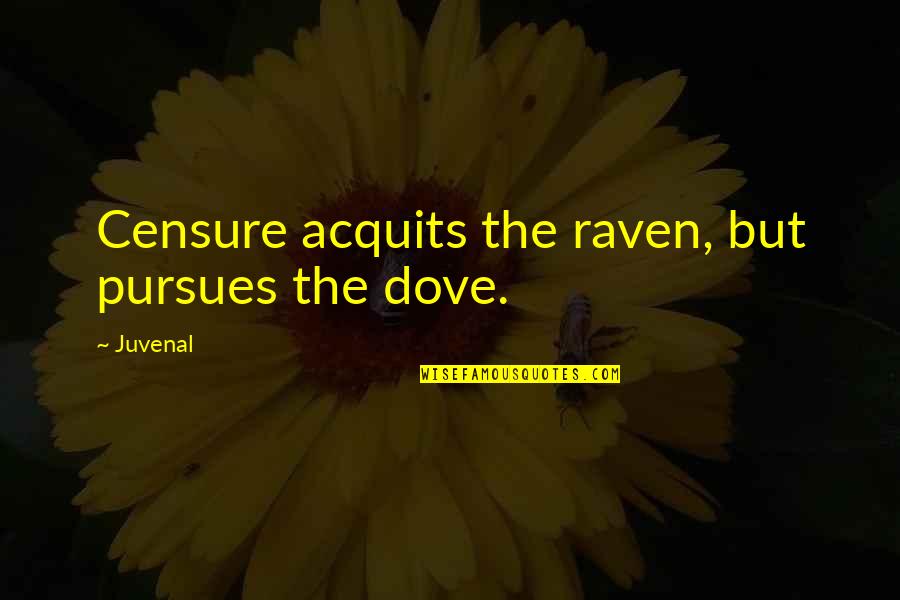 Sensation White Quotes By Juvenal: Censure acquits the raven, but pursues the dove.