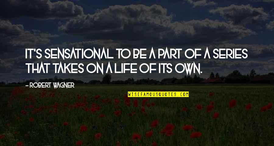 Sensational Life Quotes By Robert Wagner: It's sensational to be a part of a