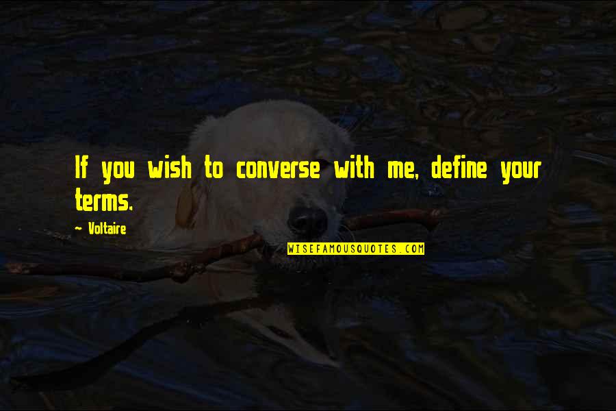 Sensational Life Quotes By Voltaire: If you wish to converse with me, define