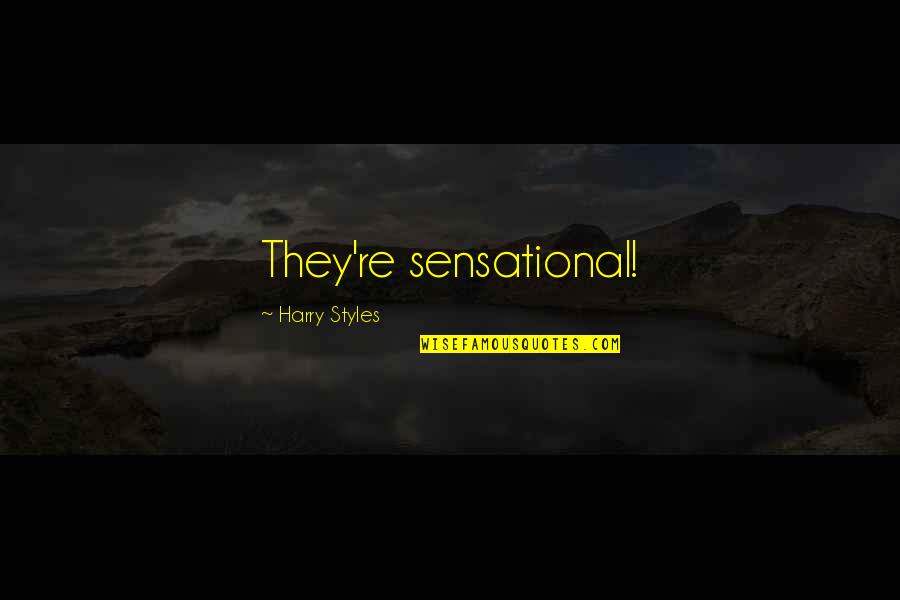Sensational Quotes By Harry Styles: They're sensational!