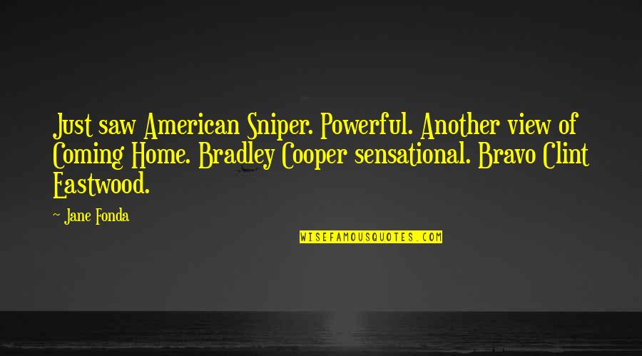Sensational Quotes By Jane Fonda: Just saw American Sniper. Powerful. Another view of