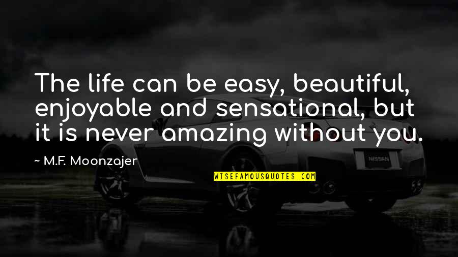 Sensational Quotes By M.F. Moonzajer: The life can be easy, beautiful, enjoyable and