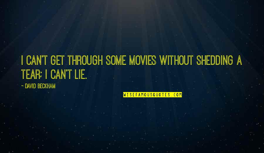 Sensationalism Quotes By David Beckham: I can't get through some movies without shedding