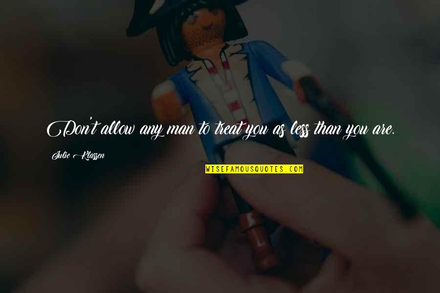 Sensationalism Quotes By Julie Klassen: Don't allow any man to treat you as Sensationalism Quotes By Julie Klassen: Don't allow any man to treat you as
