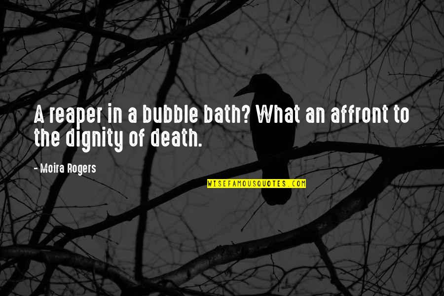 Sensationalism Quotes By Moira Rogers: A reaper in a bubble bath? What an