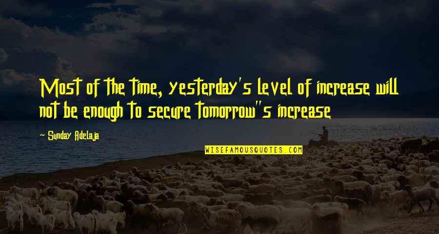 Sensationalism Quotes By Sunday Adelaja: Most of the time, yesterday's level of increase Sensationalism Quotes By Sunday Adelaja: Most of the time, yesterday's level of increase
