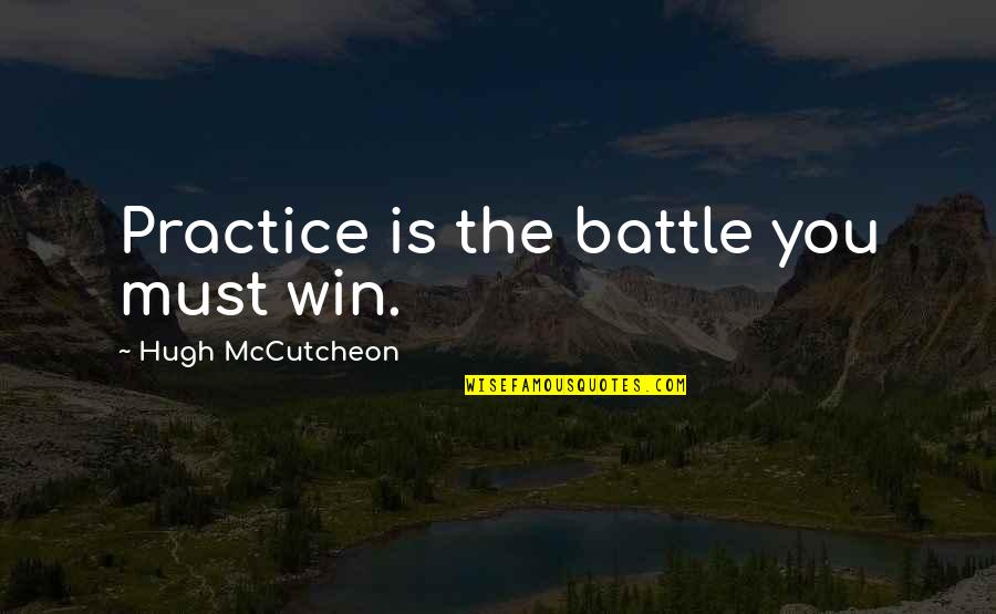 Sensationalism Synonyms Quotes By Hugh McCutcheon: Practice is the battle you must win. Sensationalism Synonyms Quotes By Hugh McCutcheon: Practice is the battle you must win.