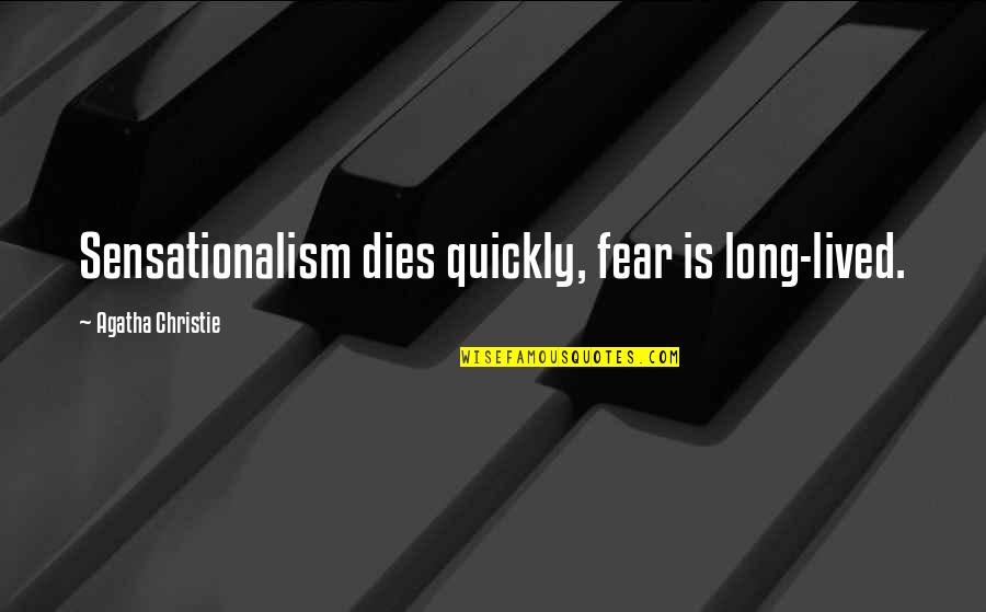 Sensationalism's Quotes By Agatha Christie: Sensationalism dies quickly, fear is long-lived. Sensationalism's Quotes By Agatha Christie: Sensationalism dies quickly, fear is long-lived.