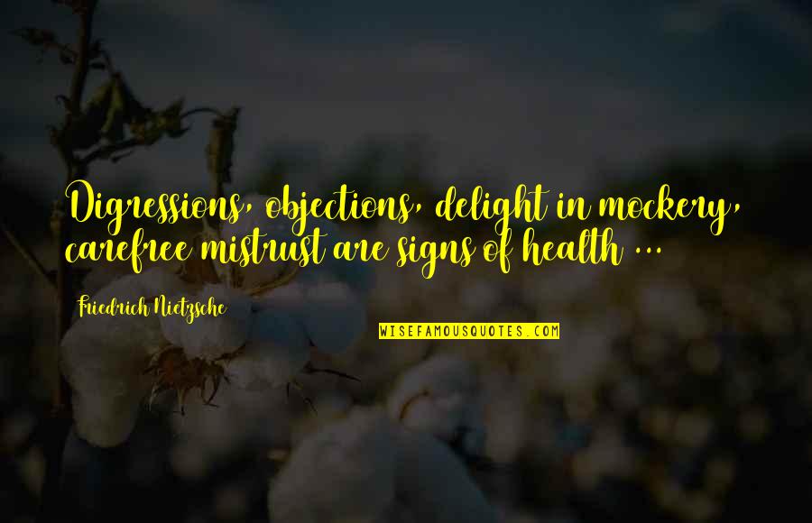 Sensationalism's Quotes By Friedrich Nietzsche: Digressions, objections, delight in mockery, carefree mistrust are