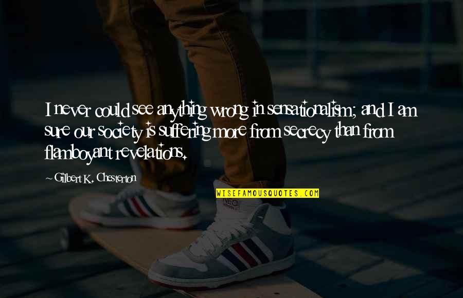 Sensationalism's Quotes By Gilbert K. Chesterton: I never could see anything wrong in sensationalism; Sensationalism's Quotes By Gilbert K. Chesterton: I never could see anything wrong in sensationalism;