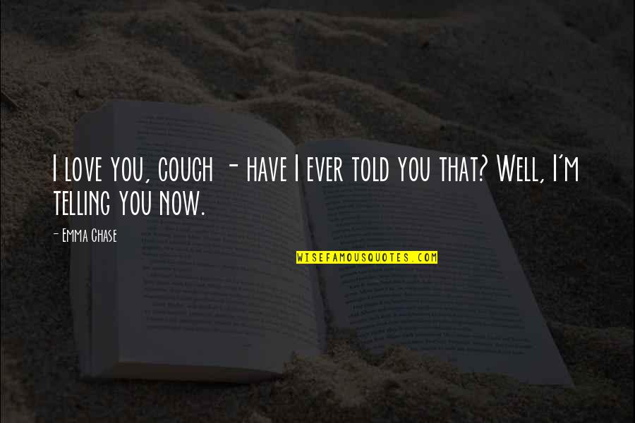 Sensationalistic Define Quotes By Emma Chase: I love you, couch - have I ever
