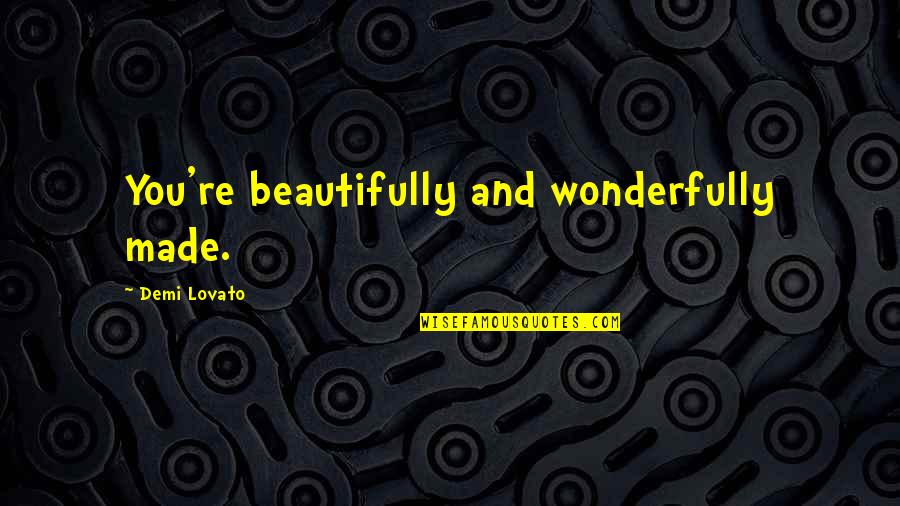Sensationalizing Stories Quotes By Demi Lovato: You're beautifully and wonderfully made.
