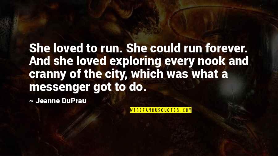 Sensationally Sweet Quotes By Jeanne DuPrau: She loved to run. She could run forever.