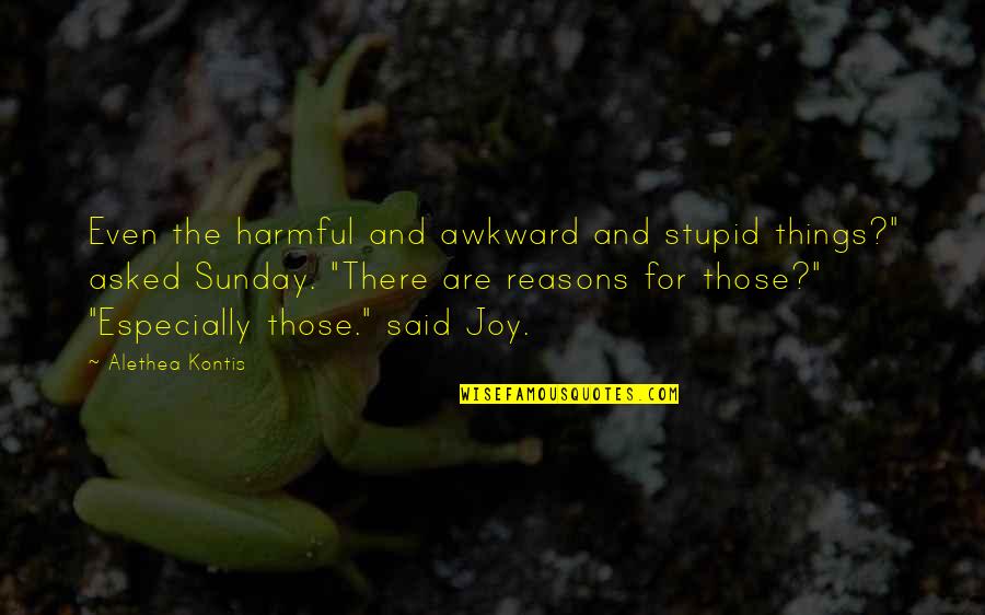 Sensato Del Patio Quotes By Alethea Kontis: Even the harmful and awkward and stupid things?"