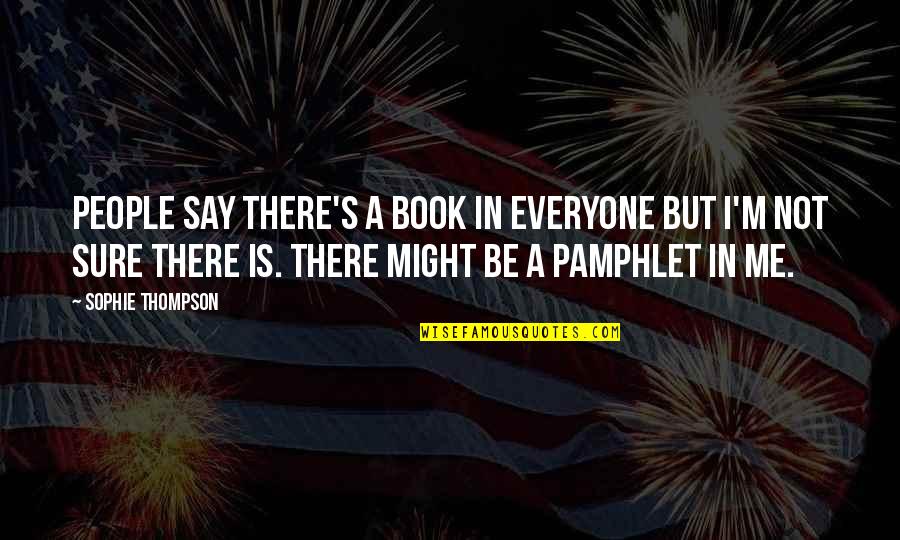 Sensato Quotes By Sophie Thompson: People say there's a book in everyone but Sensato Quotes By Sophie Thompson: People say there's a book in everyone but