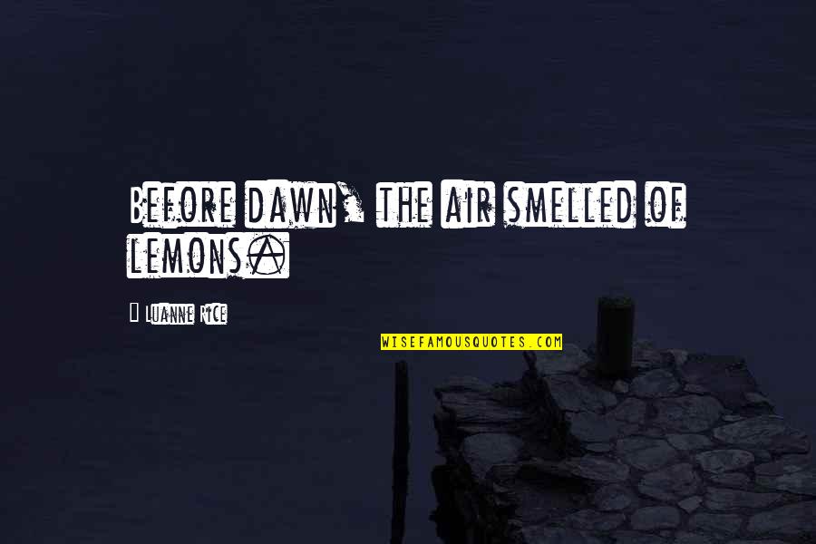 Sensazione Di Quotes By Luanne Rice: Before dawn, the air smelled of lemons. Sensazione Di Quotes By Luanne Rice: Before dawn, the air smelled of lemons.