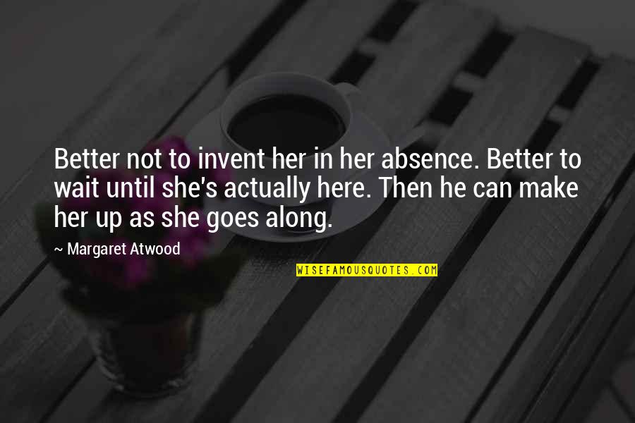 Sensazione Di Quotes By Margaret Atwood: Better not to invent her in her absence. Sensazione Di Quotes By Margaret Atwood: Better not to invent her in her absence.