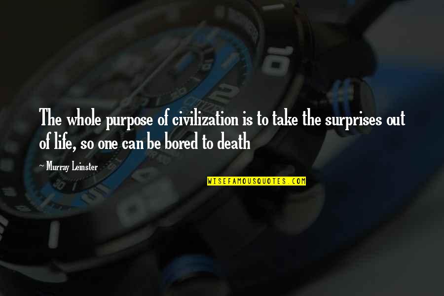 Sensazione Di Quotes By Murray Leinster: The whole purpose of civilization is to take Sensazione Di Quotes By Murray Leinster: The whole purpose of civilization is to take