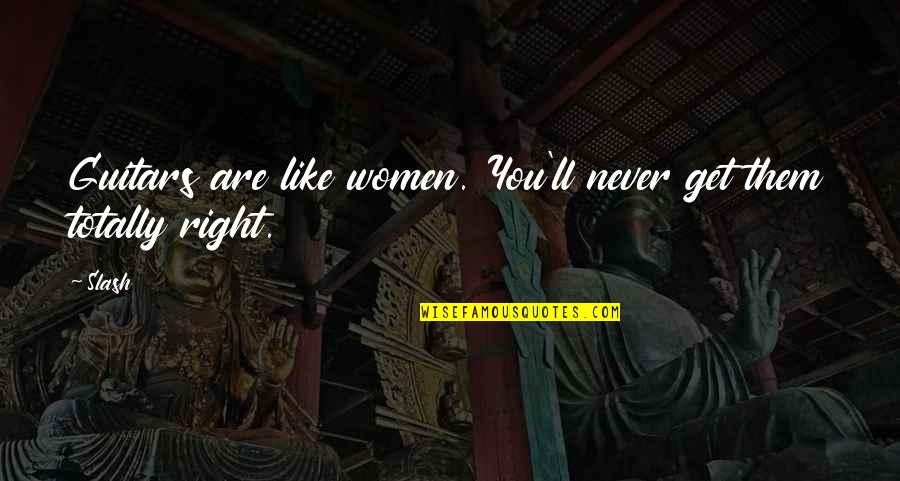 Sensazione Sinonimo Quotes By Slash: Guitars are like women. You'll never get them
