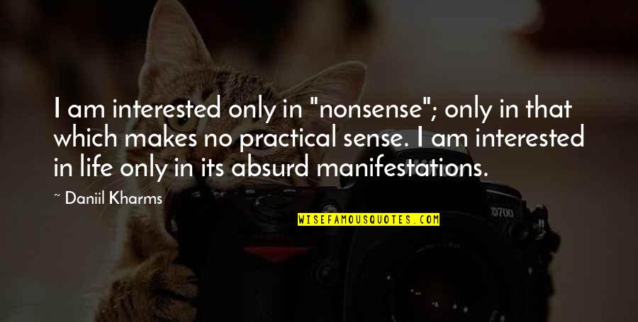 Sense And Nonsense Quotes By Daniil Kharms: I am interested only in "nonsense"; only in Sense And Nonsense Quotes By Daniil Kharms: I am interested only in "nonsense"; only in