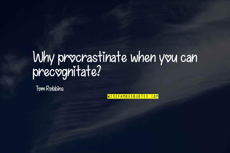 Sense And Sensibility Key Quotes By Tom Robbins: Why procrastinate when you can precognitate?